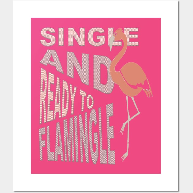 Single And Ready To Flamingle Dating T-Shirt Wall Art by taiche